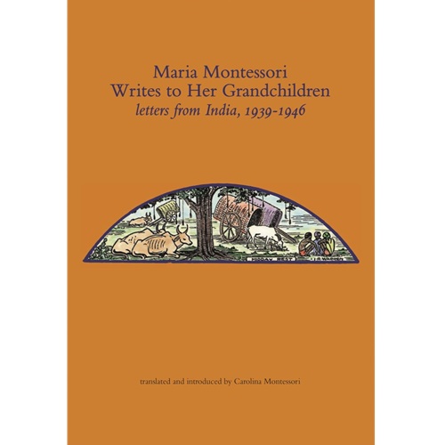 Maria Montessori Writers to her Grandchildren, Letters from India, 1939-1946